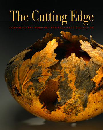 The Cutting Edge:  Contemporary Wood Art  and the Lipton Collection - Hardcover Edition